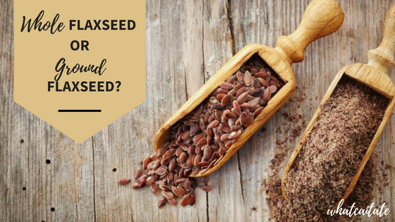 Whole Flaxseeds Or Ground Flaxseeds Cait Crowell